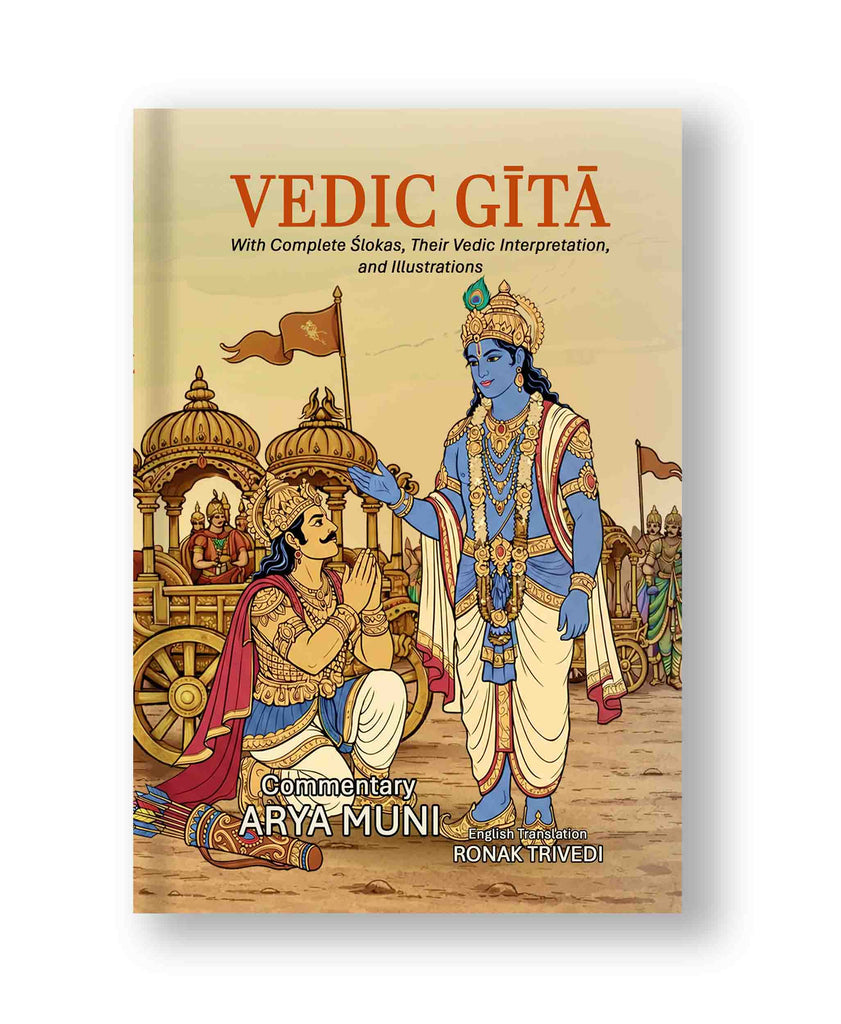 VEDIC GĪTĀ : With Complete Ślokas, Their Vedic Interpretation, and Illustrations